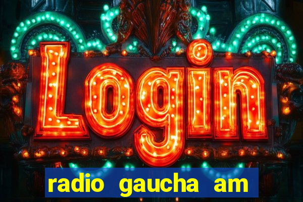 radio gaucha am 600 porto alegre rs